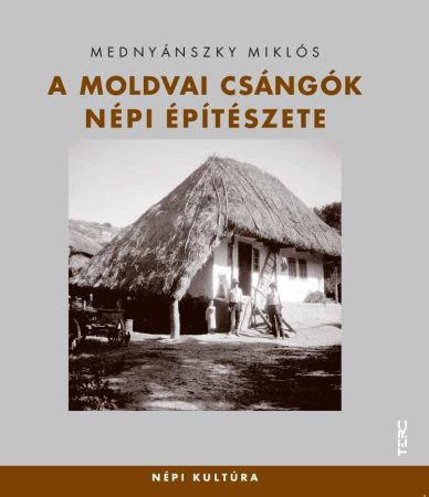 A moldvai csángók népi építészete - Népi kultúra 14.