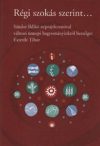 Régi szokás szerint - Sándor Ildikó néprajzkutatóval változó ünnepi hagyományainkról beszélget Exterde Tibor
